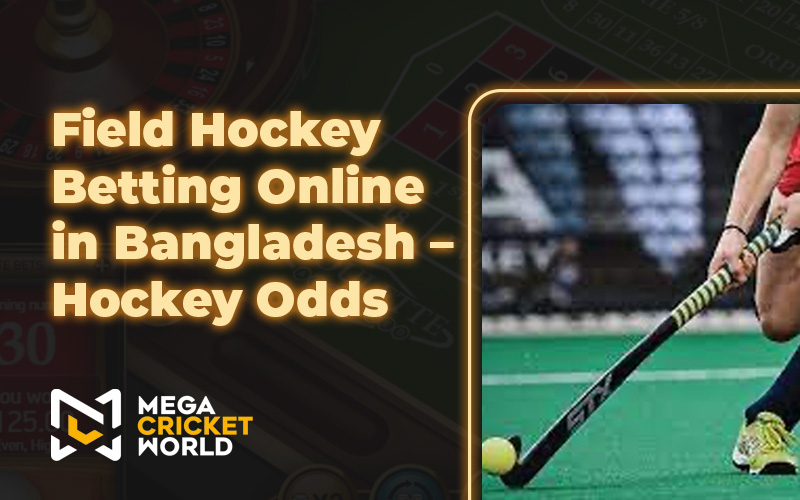 Field Hockey Betting Online in Bangladesh – Field Hockey Odds