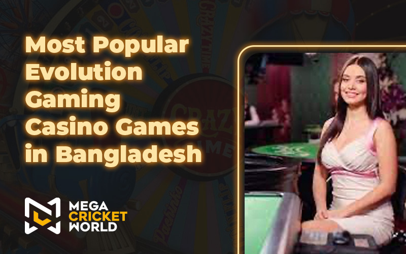 Most Popular Evolution Gaming Casino Games in Bangladesh