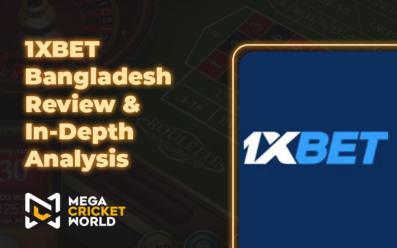1XBET Bangladesh Review & In-Depth Analysis