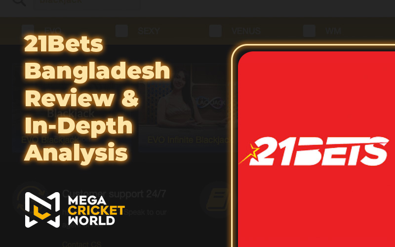 21Bets Bangladesh Review & In-Depth Analysis