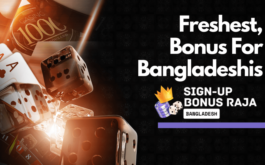 Get Luckier with Sign-up Bonus Raja – The Freshest Sign-Up Bonus Deals for Bangladesh’s Young Casino Fans!